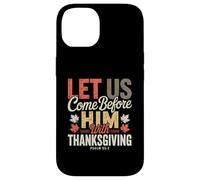 Let Us Come Before Him with Thanksgiving Psalm 95:2 Case for iPhone 14