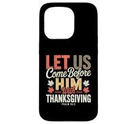 Let Us Come Before Him with Thanksgiving Psalm 95:2 Case for iPhone 15 Pro