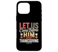 Let Us Come Before Him with Thanksgiving Psalm 95:2 Case for iPhone 16 Pro Max