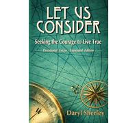 Let Us Consider: Seeking the Courage to Live True: Devotional Essays - Expanded Edition