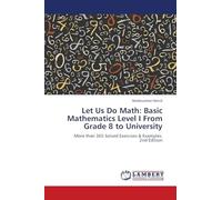 Let Us Do Math: Basic Mathematics Level I From Grade 8 to University: More than 365 Solved Exercises & Examples. 2nd Edition