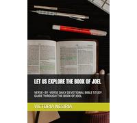 LET US EXPLORE THE BOOK OF JOEL: VERSE- BY -VERSE DAILY DEVOTIONAL BIBLE STUDY GUIDE THROUGH THE BOOK OF JOEL (DEVOTIONAL BIBLE STUDY GUIDE FROM GENESIS TO REVELATION)