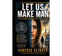 Let Us Make Man: A Novel of Awakening, Memory & The Fight to Exit The Program (The Human Experience)