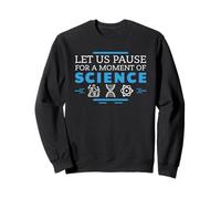 Let Us Pause For A Moment of Science - Laboratory Teacher Sweatshirt