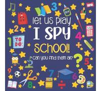 Let Us Play I Spy School!: A Fun Picture Guessing Game Book for Kids Ages 2-5 Year Old's | School Theme