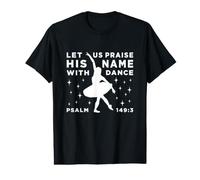 Let Us Praise His Name with Dance Psalm 149:3 - Ballet Value Graphic T-Shirt