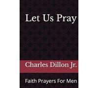 Let Us Pray: Faith Prayers For Men