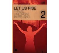 Let Us Rise: Volume 2 (Trade Unionism in Ireland)