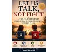 LET US TALK NOT FIGHT: Settle Your Differences, Strengthen Your Relationships, Succeed in Life