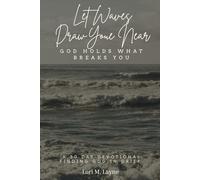 Let Waves Draw You Near: God Holds What Breaks You: 30 Day Devotional, Finding God in Grief