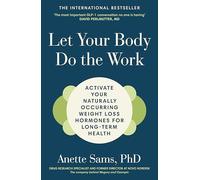 Let Your Body Do The Work: Activate Your Naturally Occurring Weight Loss Hormones for Long-Term Health