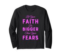 Let Your Faith Be Bigger Than Your Fears Scripture Scared Long Sleeve T-Shirt