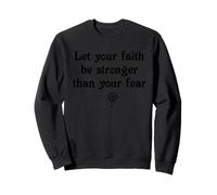 Let Your Faith Be Stronger Than Your Fear - Christian Sweatshirt