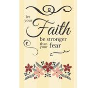 Let Your Faith Be Stronger Than Your Fears: Beautifully Designed, Faith Inspired Notebook