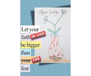 Let your faith in God be bigger than the fear