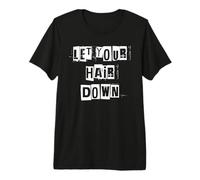 Let Your Hair Down Premium T-Shirt