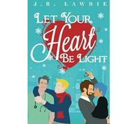 Let Your Heart Be Light: A M/M Holiday Romance Anthology