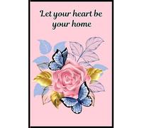 Let your heart be your home: Flower Butterfly pattern Illustration | Cute Floral Aesthetic Journal for Girls, Teens, Women for Back-to-School, College, Office Work with 100 pages