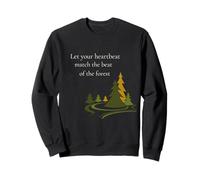 Let Your Heartbeat Match the Beat of the Forest Sweatshirt