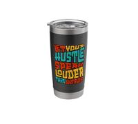 Let Your Hustle Speak Louder Than Words Motivation Stainless Steel Insulated Tumbler