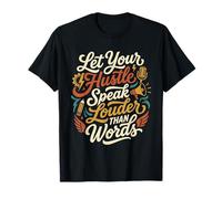 Let Your Hustle Speak Louder Than Words Motivational Gift T-Shirt
