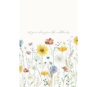 Let your ideas grow like wildflowers: A wildflower journal notebook | 120 lined pages for women, girls, school, work, college | 6"x9"