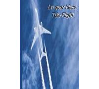 Let Your Ideas Take Flight:: Blank 6x9 130 page Journal for you Creative Ideas or Fun Note taking.