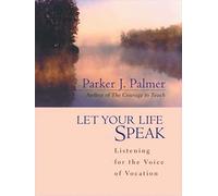 Let Your Life Speak – Listening for the Voice of Vocation