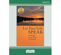Let Your Life Speak: Listening for the Voice of Vocation, 25th Anniversary Edition: (Large Print Format)
