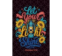 Let Your Light Shine: A Christian Notebook for Women & Teens | Matthew 5:16 Faith Based Notebook to Write In, Lined 120 Wide Ruled Pages, 6x9 ... Prayer & Devotional Journal for Believers