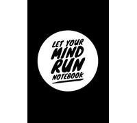 let your mind run notebook: let your mind run notebook is Blank Lined Notebook,Journal For Everyone,Cool,sarcastic and awesome,Great For writing and inspiration.