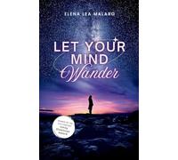 LET YOUR MIND WANDER-Poetic Genre Exploring ideas and feelings about life...