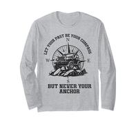 Let Your Past Be Your Compass But Never Your Anchor Long Sleeve T-Shirt