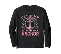 Let Your Past Be Your Compass But Never Your Anchor Long Sleeve T-Shirt