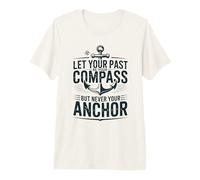 Let Your Past Be Your Compass But Never Your Anchor Quote Premium T-Shirt