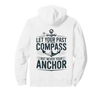 Let Your Past Be Your Compass But Never Your Anchor Quote Pullover Hoodie
