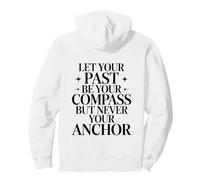 Let Your Past Be Your Compass But Never Your Anchor Quote Pullover Hoodie