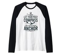 Let Your Past Be Your Compass But Never Your Anchor Quote Raglan Baseball Tee