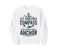 Let Your Past Be Your Compass But Never Your Anchor Quote Sweatshirt