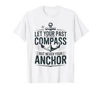 Let Your Past Be Your Compass But Never Your Anchor Quote T-Shirt