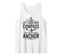 Let Your Past Be Your Compass But Never Your Anchor Quote Tank Top