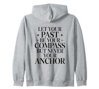 Let Your Past Be Your Compass But Never Your Anchor Quote Zip Hoodie