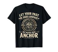Let Your Past Be Your Compass But Never Your Anchor T-Shirt