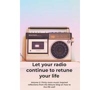 Let your radio continue to retune your life: Volume 2: Thirty more music inspired reflections from the Retune blog on how to live life well (The ... inspired reflections on living life well)