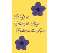 Let Your Thoughts Align Between the Lines: Blank notebook, 200 pages where your thoughts find their own rhythm and align between these lines.