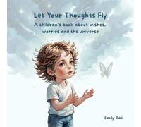 Let Your Thoughts Fly: A children’s book about wishes, worries and the universe