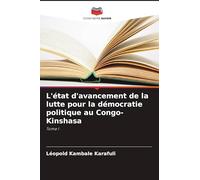 L'état d'avancement de la lutte pour la démocratie politique au Congo-Kinshasa: Tome I