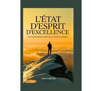 L'ÉTAT D'ESPRIT D'EXCELLENCE: Un journal de leader intérieur pour cultiver la grandeur