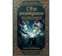 L'Etat prestidigitateur: Illusion, Opacité et Détournement dans les Finances Publiques Contemporaines