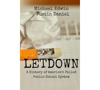 Letdown: A History of America's Failed Public School System